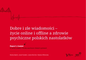 Dobre i złe wiadomości – życie online i offline a zdrowie psychiczne polskich nastolatków