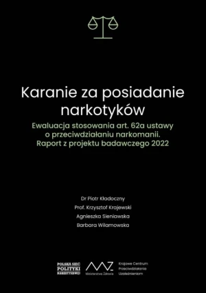 Karanie za posiadanie narkotyków. Ewaluacja stosowania art. 62a ustawy o przeciwdziałaniu narkomanii. Raport z projektu badawczego 2022